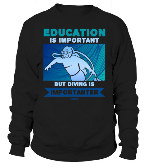 Education Is Important But Diving Is Importanter Sweatshirt Unisex