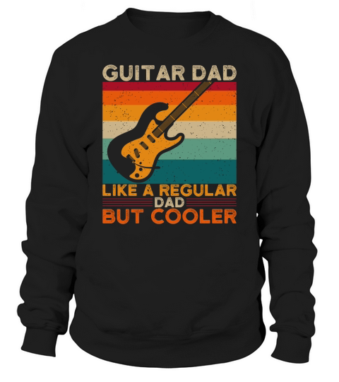 Guitar Dad like a regular dad but cooler Sweatshirt Unisex