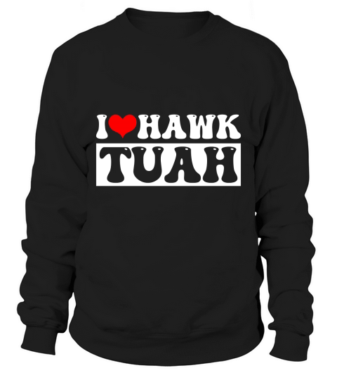 I Hawk Tuah Sweatshirt Unisex