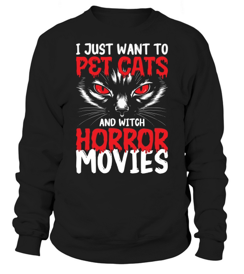 i just want to pet cats and witch horror movies Sweatshirt Unisex