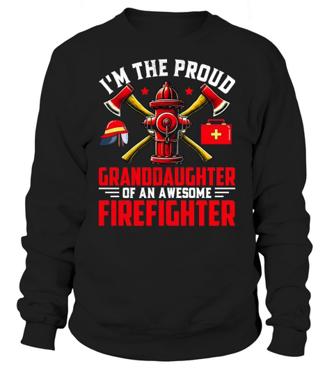 Im the proud granddaughter of an awesome firefighter Sweatshirt Unisex
