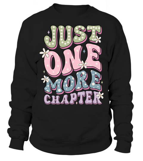 Just one more chapter Sweatshirt Unisex