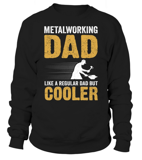 Metalworking Dad Like A Regular dad but Cooler 06 Sweatshirt Unisex