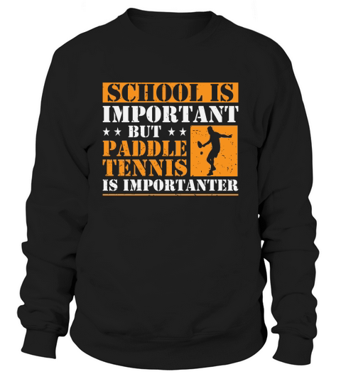 School Is Important But Paddle Tennis Is Importanter Sweatshirt Unisex