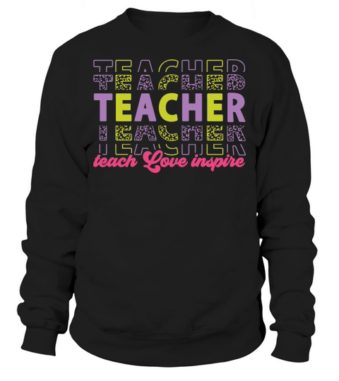 teacher teach love inspire color Sweatshirt Unisex
