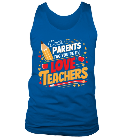 Dear PARENTS Tag Youre It!Love TEACHERS Tank Top Unisex