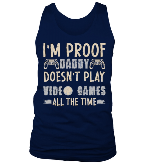 I’m Proof Daddy Doesn’t Play Video Games All The Time Tank Top Unisex