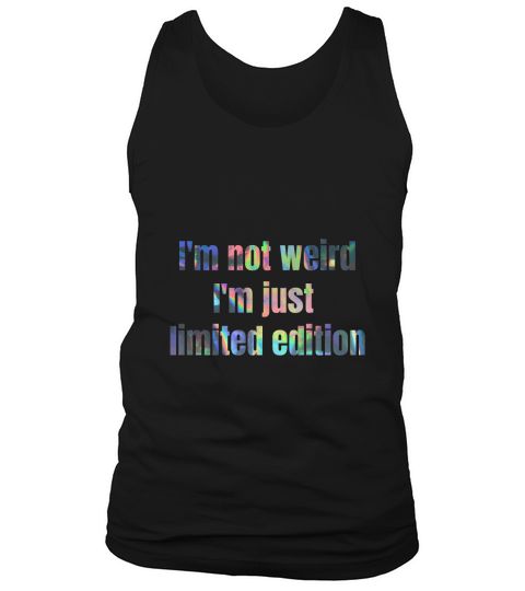 Im not weird im just limited edition Tank Top Unisex