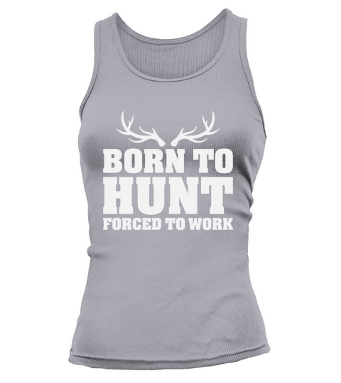 Born To Hunt Forced To Work Tank top Woman