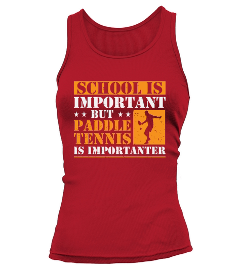 School Is Important But Paddle Tennis Is Importanter Tank top Woman