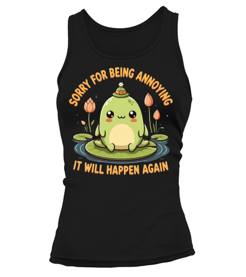 Sorry For Being Annoying It Will Happen Again Tank top Woman