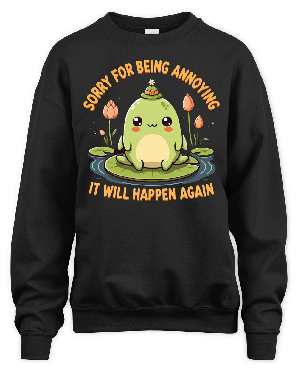 Sorry For Being Annoying It Will Happen Again Unisex Premium Crewneck Sweatshirt