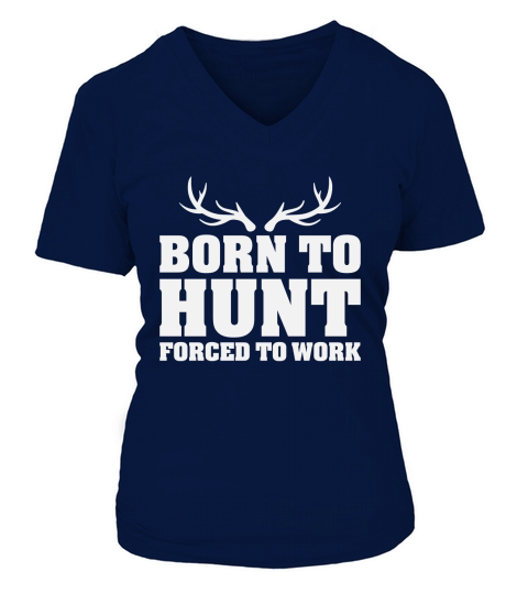 Born To Hunt Forced To Work V-neck T-Shirt Woman