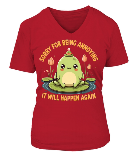 Sorry For Being Annoying It Will Happen Again V-neck T-Shirt Woman
