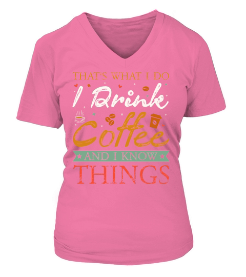 Thats What I Do I drink Coffee and I know things V-neck T-Shirt Woman