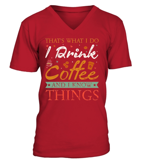 Thats What I Do I drink Coffee and I know things V-Neck T-shirt