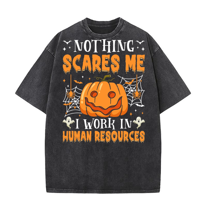 388. nothing scares me i work in human resources Washed T-Shirt