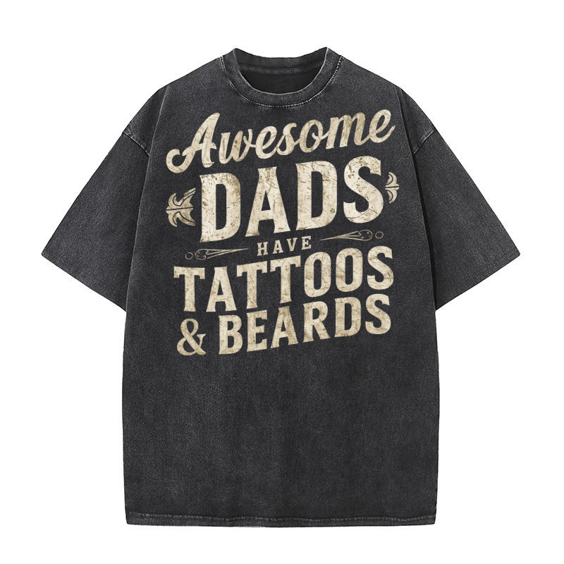 Awesome Dad Have Tattos & Beards Washed T-Shirt