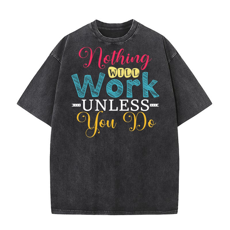 Nothing Will Work Unless You Do Washed T-Shirt