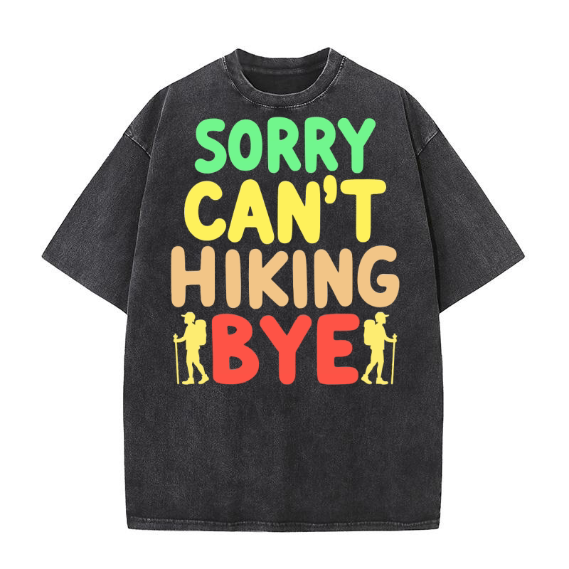 Sorry cant hiking bye Washed T-Shirt