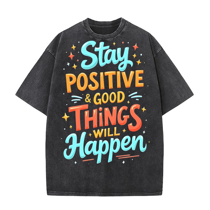 Stay positive & good things will happen 02 Washed T-Shirt