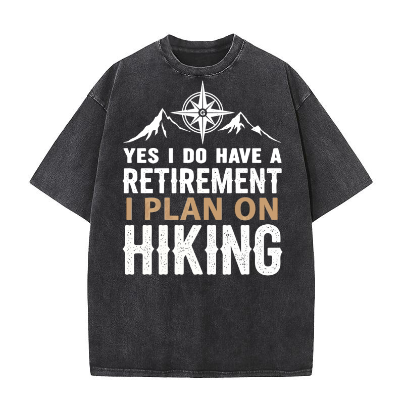 Yes i do have a retirement i plan on hiking Washed T-Shirt