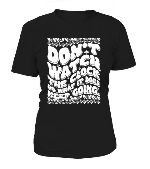 Dont watch the clock do what it does Keep going 3 Women's T-Shirt