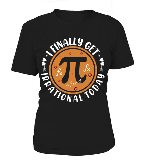 I finally get irrational today Women's T-Shirt