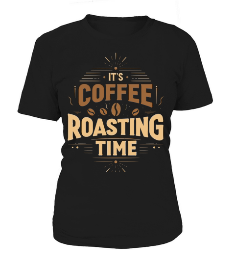 Its Coffee Roasting Time Women's T-Shirt