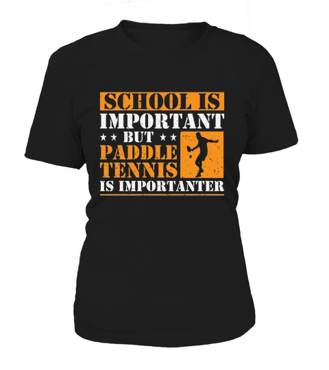 School Is Important But Paddle Tennis Is Importanter Women's T-Shirt