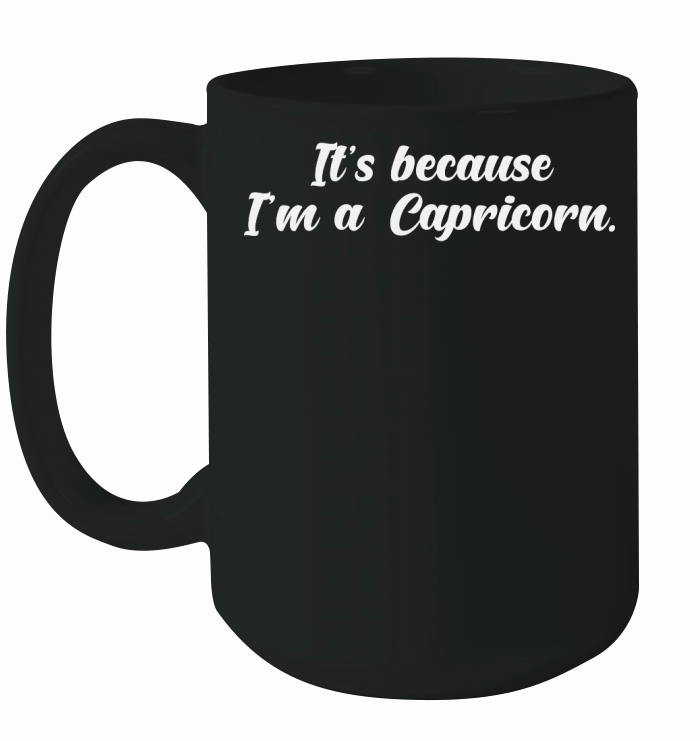 Its Because Im a Capricorn 2 Ceramic Mug
