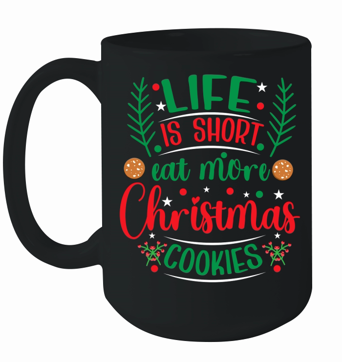 Life is Short Eat More Christmas Cookies Ceramic Mug