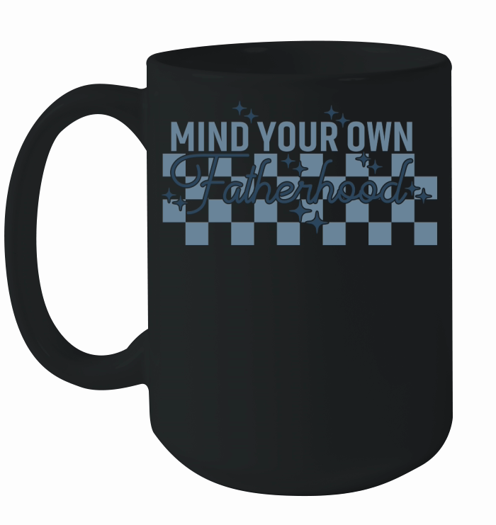 Mind Your Own Fatherhood Ceramic Mug