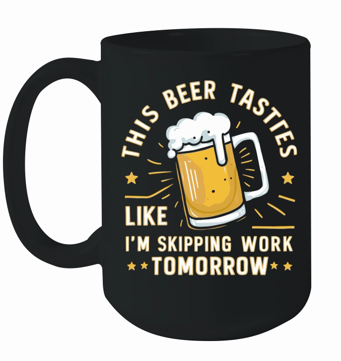 this beer tastes like im skipping work tomorrow Ceramic Mug