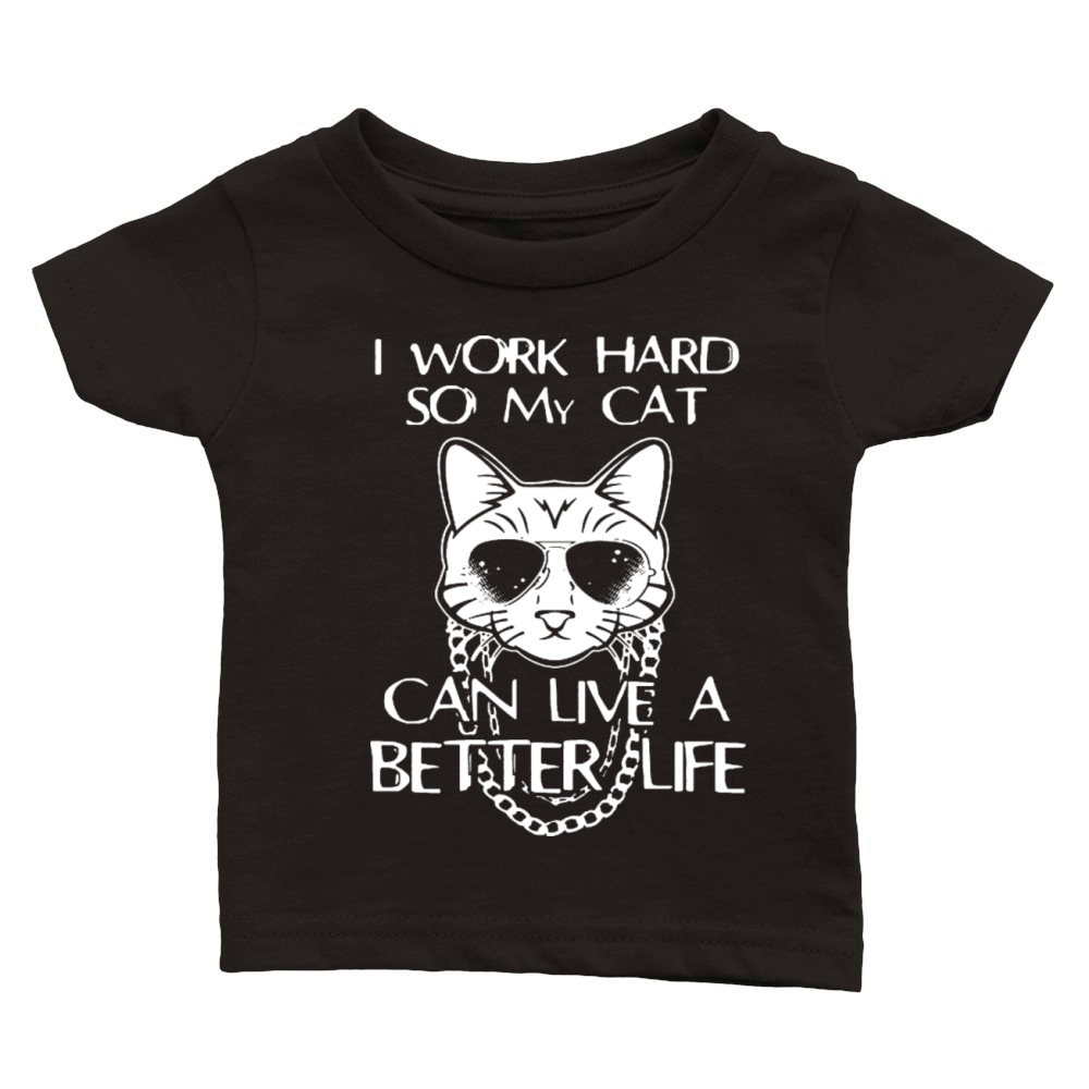 Cat - I work hard so my cat can live a better life Classic Baby Crewneck T-shirt
