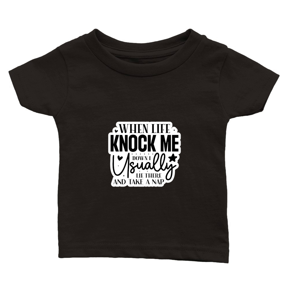 When Life Knock Me Down I Usually Lie There And Take A Nap Classic Baby Crewneck T-shirt