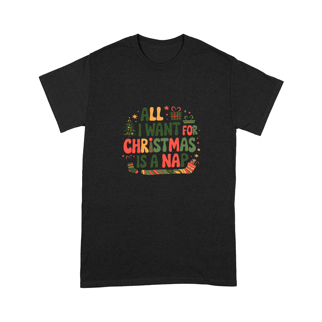 all i want for christmas is a nap Comfort T-shirt