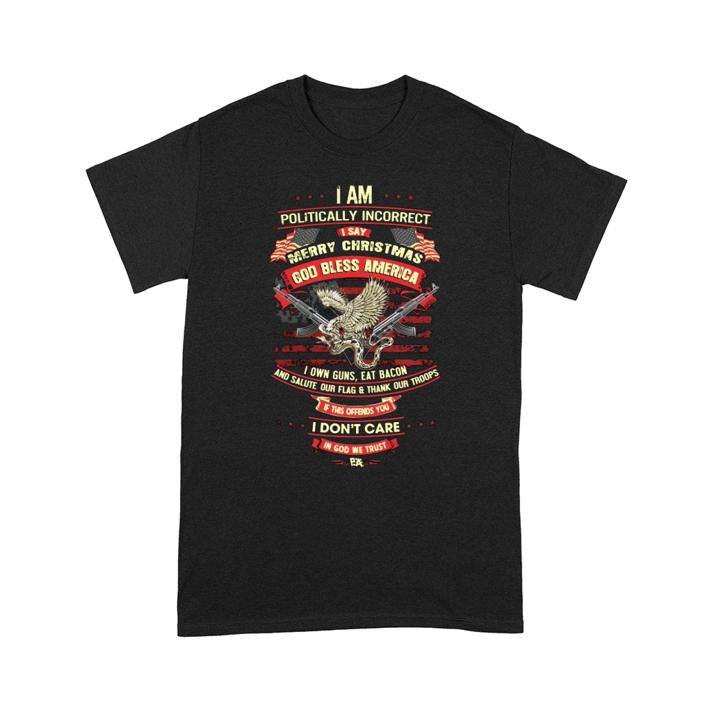 I Am Politically Incorrect I Say Merry Christmas Shirt Comfort T-shirt