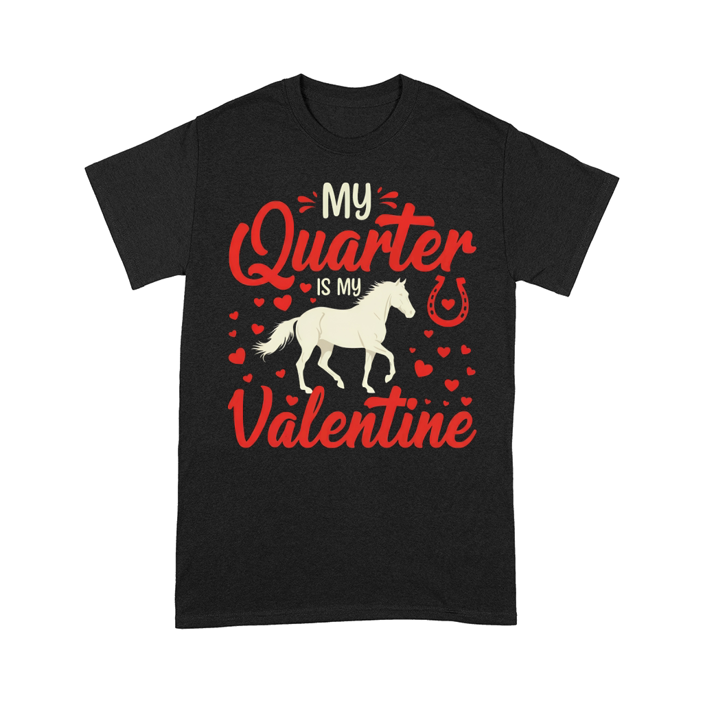 My Quarter Is My Valentine Horse Comfort T-shirt