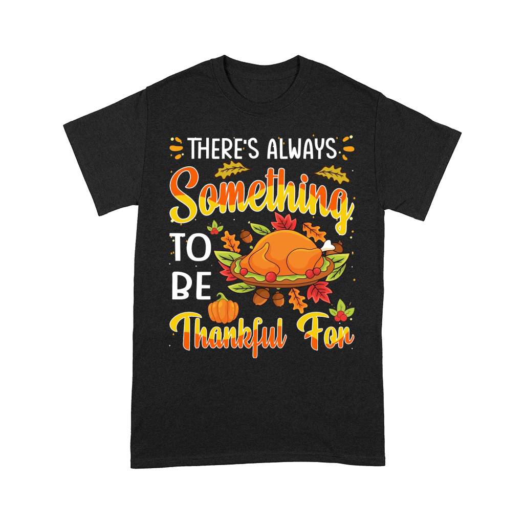 Thanksgiving   theres always something to be thankful for Comfort T-shirt