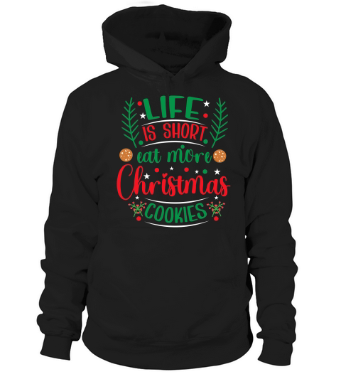 Life is Short Eat More Christmas Cookies Hoodie Unisex