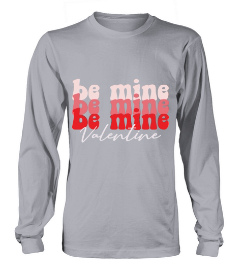 BE MINE VALENTINE Long sleeved Unisex