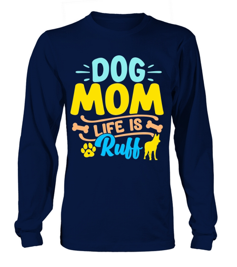 Dog Mom Life Is Ruff Long sleeved Unisex