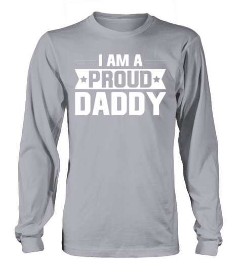 I Am A Proud Daddy  (2) Long sleeved Unisex