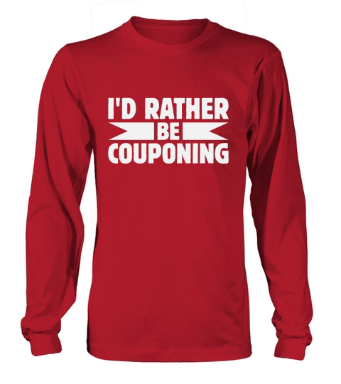 Id Rather Be Couponing Long sleeved Unisex