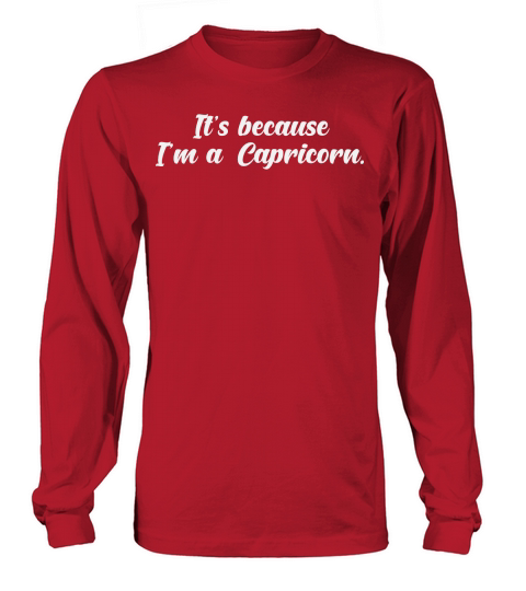 Its Because Im a Capricorn 2 Long sleeved Unisex
