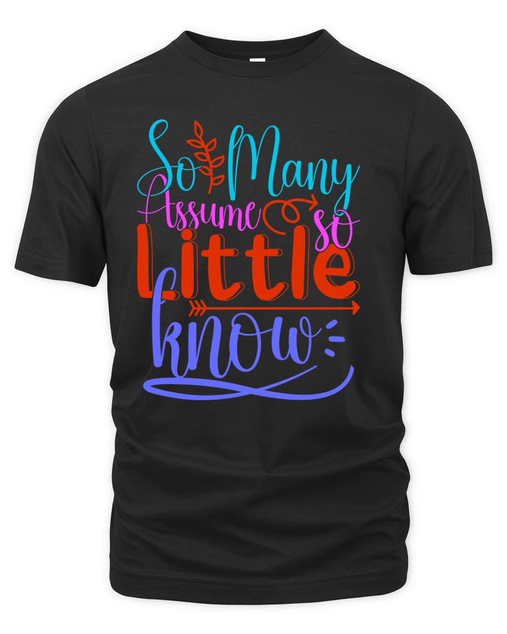 So Many Assume So Little Know Organic Unisex T-shirt