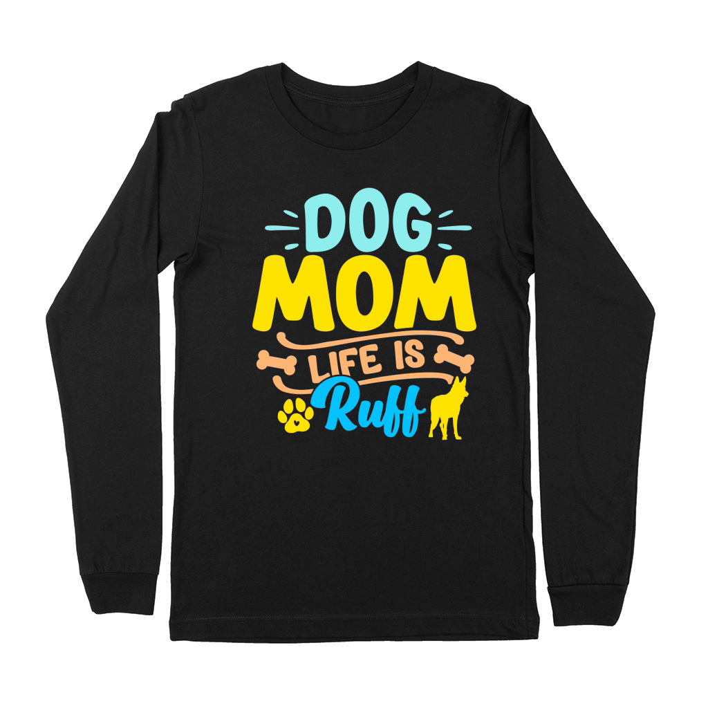 Dog Mom Life Is Ruff Premium Long Sleeve