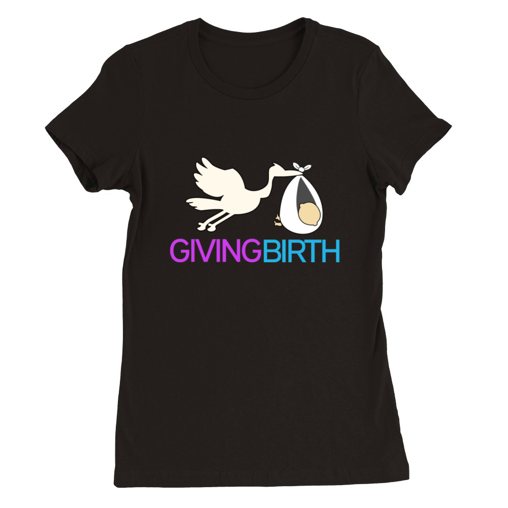 Giving birth Premium Womens Crewneck T-shirt