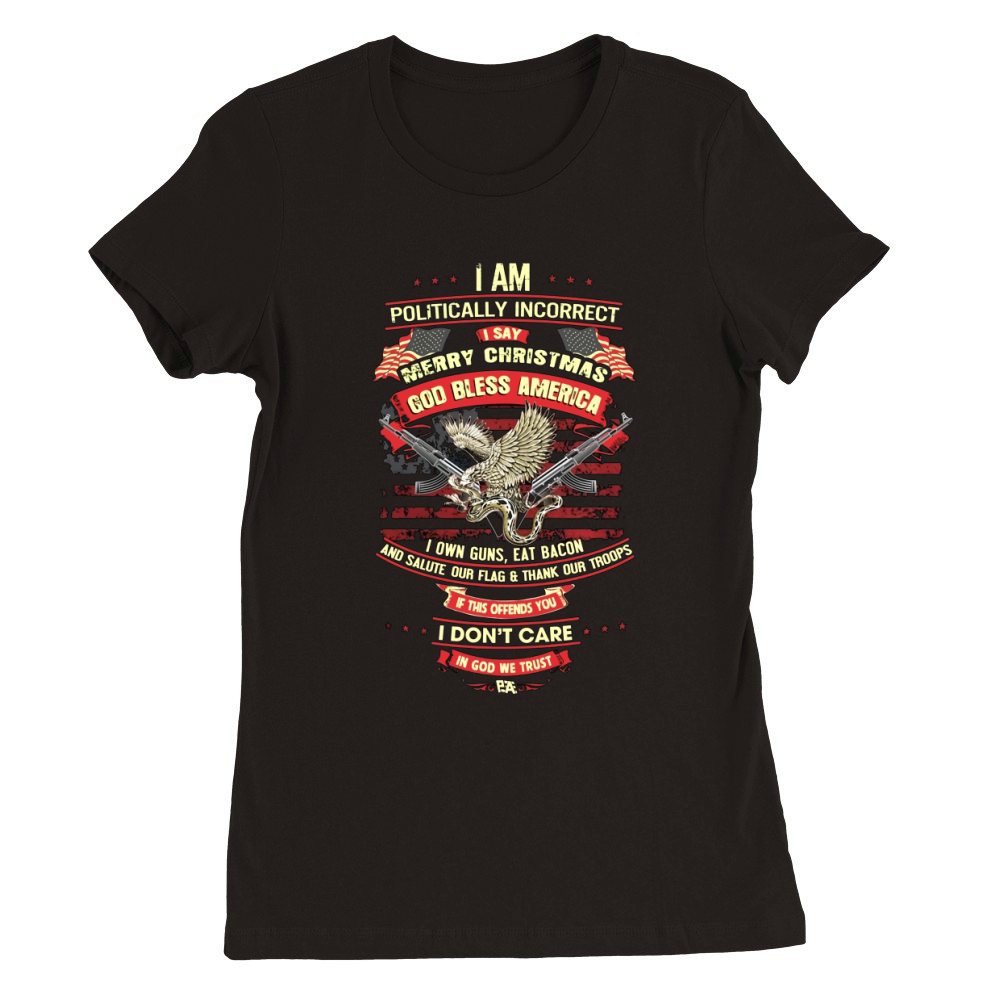 I Am Politically Incorrect I Say Merry Christmas Shirt Premium Womens Crewneck T-shirt